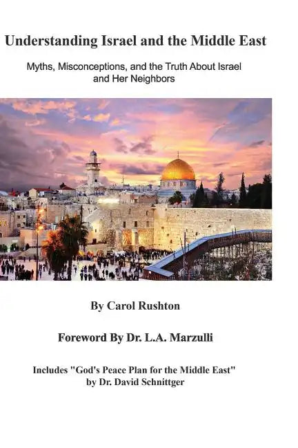 Understanding Israel and the Middle East: Myths, Misconceptions, and the Truth about Israel and Her Neighbors - Paperback