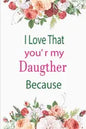 I Love That You're My Daughter Because: awesome birthday gift for your daugther - Paperback