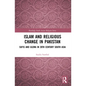 Islam and Religious Change in Pakistan: Sufis and Ulema in 20th Century South Asia - Paperback