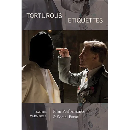 Torturous Etiquettes: Film Performance and Social Form - Hardcover