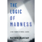 The Logic of Madness: A New Theory of Mental Illness - Paperback