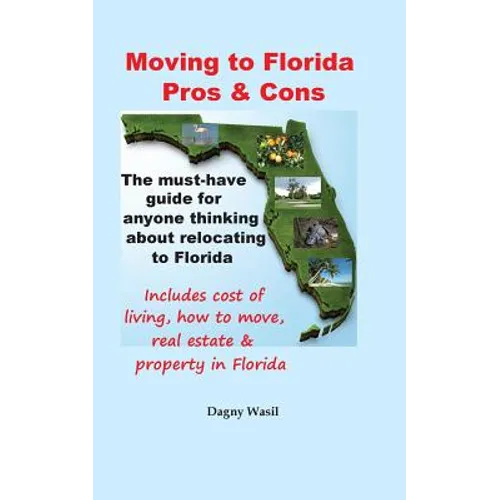 Moving to Florida - Pros & Cons: Relocating to Florida, Cost of Living in Florida, How to Move to Florida, Florida Real Estate & Property in Florida - Paperback