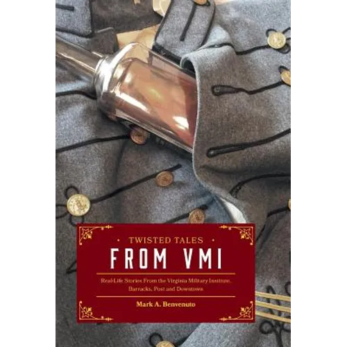 Twisted Tales from VMI: Real-Life Stories From the Virginia Military Institute, Barracks, Post and Downtown - Hardcover