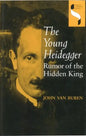 The Young Heidegger: Rumor of the Hidden King - Hardcover