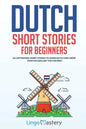 Dutch Short Stories for Beginners: 20 Captivating Short Stories to Learn Dutch & Grow Your Vocabulary the Fun Way! - Paperback