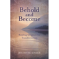 Behold and Become: Reading Scripture for Transformation - Paperback