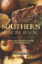 Classic Southern Recipe Book: New and Old Southern Favorite Dishes - Paperback