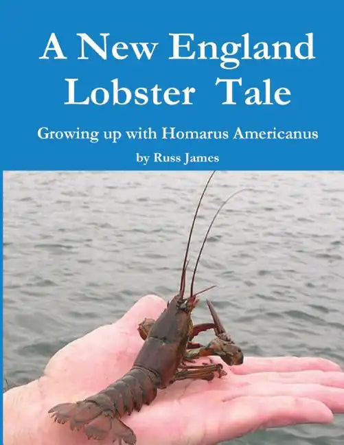 A New England Lobster Tale: Growing up with Homarus Americanus - Paperback