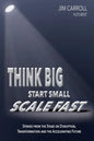 Think Big, Start Small, Scale Fast: Stories from the Stage on Disruption, Transformation and the Accelerating Future - Paperback