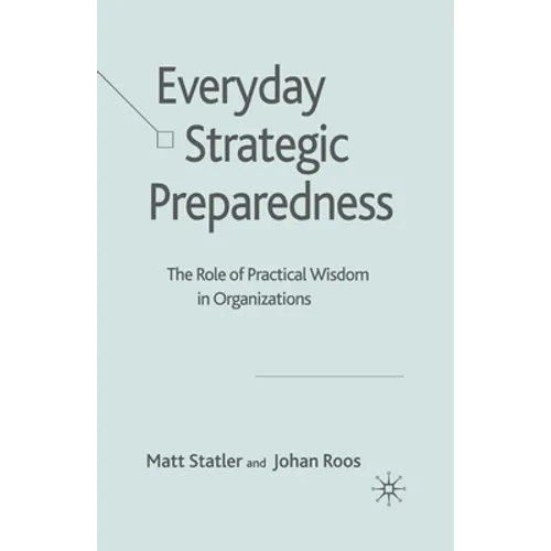 Everyday Strategic Preparedness: The Role of Practical Wisdom in Organizations - Paperback