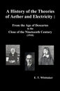 A History of the Theories of Aether and Electricity: From the Age of Descartes to the Close of the Nineteenth Century (1910), (Fully Illustrated) - Paperback