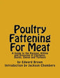 Poultry Fattening For Meat: A Guide to the Raising, Killing and Dressing of Chickens, Ducks, Geese and Turkeys - Paperback