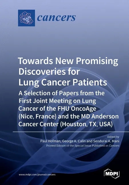 Towards New Promising Discoveries for Lung Cancer Patients: A Selection of Papers from the First Joint Meeting on Lung Cancer of the FHU OncoAge (Nice - Paperback
