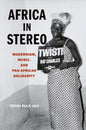Africa in Stereo: Modernism, Music, and Pan-African Solidarity - Paperback