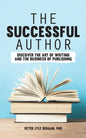 The Successful Author: Discover the Art of Writing and the Business of Publishing - Paperback