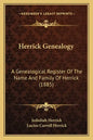 Herrick Genealogy: A Genealogical Register Of The Name And Family Of Herrick (1885) - Paperback