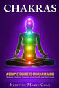 Chakras: A Complete Guide to Chakra Healing: Balance Chakras, Improve your Health and Feel Great - Paperback