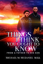 Things I Think You Ought to Know: From A Father to His Son - 27 Principles You Should Know - Paperback