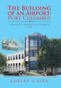 The Building of an Airport: Port Columbus: "America's Greatest Air Harbor" 1929 - Hardcover
