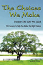 The Choices We Make Dictate the Life We Lead: 105 Lessons to Help You Make the Right Choices - Paperback