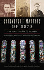 Shreveport Martyrs of 1873: The Surest Path to Heaven - Hardcover