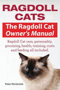 Ragdoll Cats. The Ragdoll Cat Owners Manual. Ragdoll Cat care, personality, grooming, health, training, costs and feeding all included. - Paperback
