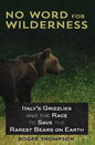 No Word for Wilderness: Italy's Grizzlies and the Race to Save the Rarest Bears on Earth - Paperback