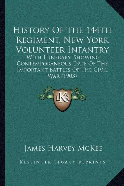 History Of The 144th Regiment, New York Volunteer Infantry: With Itinerary, Showing Contemporaneous Date Of The Important Battles Of The Civil War (19 - Paperback