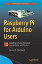 Raspberry Pi for Arduino Users: Building Iot and Network Applications and Devices - Paperback