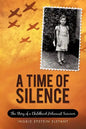 A Time of Silence: The Story of a Childhood Holocaust Survivor - Paperback