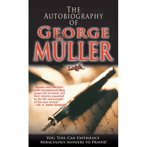 The Autobiography of George Müller: You, Too, Can Experience Miraculous Answers to Prayer! (Receive God's Guidance and Provision Every Day) - Paperback