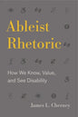 Ableist Rhetoric: How We Know, Value, and See Disability - Paperback