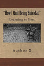 How I Quit Being Suicidal: Learn to live. - Paperback