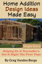 Home Addition Design Ideas Made Easy: Helping Do It Yourselfer's Get It Right The First Time - Paperback