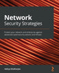 Network Security Strategies: Protect your network and enterprise against advanced cybersecurity attacks and threats - Paperback