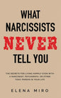 What Narcissists NEVER Tell You: The Secrets for Living Happily Even with a Narcissist, Psychopath, or Other Toxic Person in Your Life - Paperback