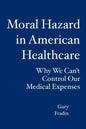 Moral Hazard in American Healthcare: Why We Can't Control Our Medical Expenses - Paperback