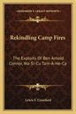 Rekindling Camp Fires: The Exploits Of Ben Arnold Connor, Wa-Si-Cu Tam-A-He-Ca - Paperback