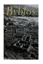 Byblos: The History and Legacy of the Oldest Ancient Phoenician City - Paperback