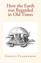 How the Earth was Regarded in Old Times - Paperback