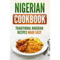 Nigerian Cookbook: Traditional Nigerian Recipes Made Easy - Paperback
