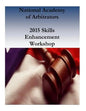 National Academy of Arbitrators: 2015 Skills Enhancement Workshop - Paperback