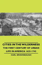 Cities in the Wilderness - The First Century of Urban Life in America 1625-1742 - Paperback