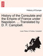 History of the Consulate and the Empire of France Under Napoleon. ... Translated by D. F. Campbell. Vol. XIX. - Paperback