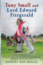 Tony Small and Lord Edward Fitzgerald: Creative nonfiction of black and white brotherhood in struggles for freedom during the American Revolutionary W - Paperback