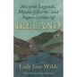 Ancient Legends, Mystic Charms and Superstitions of Ireland - With Sketches of the Irish Past - Hardcover
