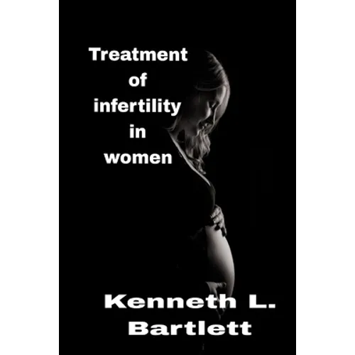 Treatment of infertility in women: 5 Wonderful Ways to Treat Infertility in Women - Paperback