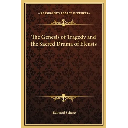 The Genesis of Tragedy and the Sacred Drama of Eleusis - Hardcover
