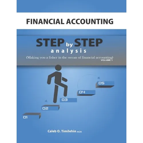 Financial Accounting: Step by Step Analysis (Making you a Fisher in the Ocean of Financial Accounting) - Paperback