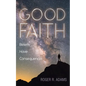 Good Faith: Beliefs Have Consequences - Paperback